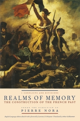 Realms of Memory: The Construction of the French Past, Volume 1 - Conflicts and Divisions by 