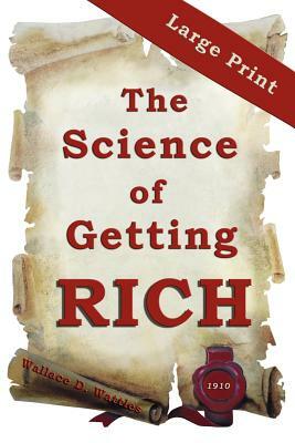 The Science of Getting Rich: Large Print Edition by Wallace D. Wattles