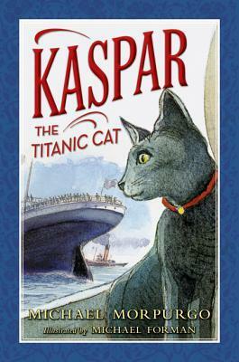 Kaspar the Titanic Cat by Michael Morpurgo, Michael Foreman