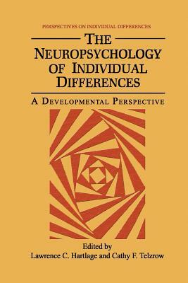 The Neuropsychology of Individual Differences: A Developmental Perspective by 