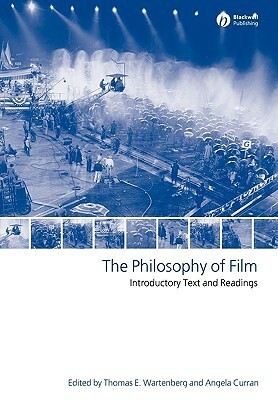 The Philosophy Of Film: Introductory Text And Readings by Thomas E. Wartenberg