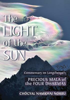 The Light of the Sun: Teachings on Longchenpa's Precious Mala of the Four Dharmas by Longchen Rabjam, Choegyal Namkhai Norbu
