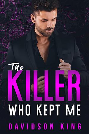 The Killer Who Kept Me  by Davidson King