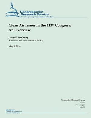 Clean Air Issues in the 113th Congress: An Overview by James E. McCarthy