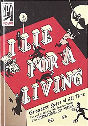 I Lie for a Living: Greatest Spies of All Time by Peter Earnest, Antony Shugaar