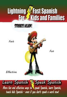 Lightning-fast Spanish For Kids And Families Strikes Again!: More Fun Ways To Learn Spanish, Speak Spanish, And Teach Kids Spanish - Even If You Don't by Carolyn Woods