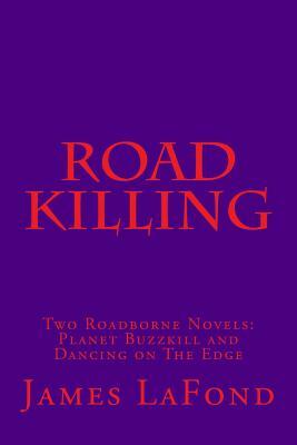 Road Killing: Two Roadborne Novels: Planet Buzzkill and Dancing on The Edge by James LaFond