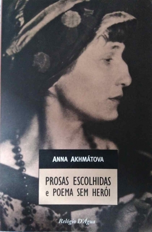 Prosas Escolhidas e Poema sem Heroi by Anna Akhmatova