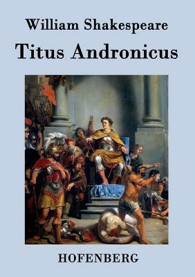 Titus Andronicus by William Shakespeare