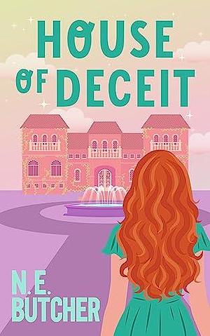 House of Deceit: A Steamy Forced Proximity Slow-Burn Romantic Comedy by N.E. Butcher, N.E. Butcher