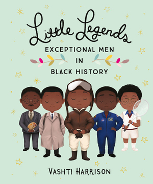 Little Legends: Exceptional Men in Black History by Vashti Harrison