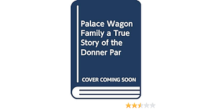 Palace Wagon Family: A True Story of the Donner Party by Margaret Sutton