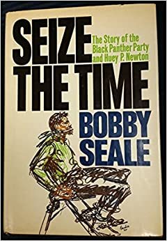 Seize the Time: The Story of the Black Panther Party and Huey P. Newton by Bobby Seale