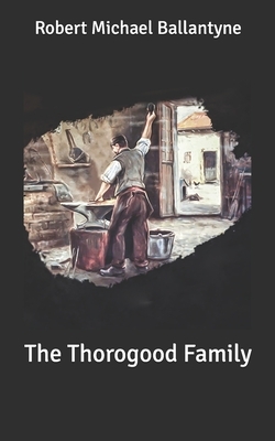 The Thorogood Family by Robert Michael Ballantyne