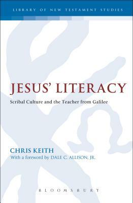 Jesus' Literacy: Scribal Culture and the Teacher from Galilee by Chris Keith