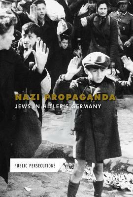 Nazi Propaganda: Jews in Hitler's Germany by Kate Shoup