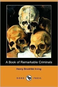 A Book of Remarkable Criminals by Henry Brodribb Irving