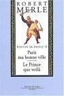Paris Ma Bonne Ville ;Le Prince Que Voilà by Robert Merle