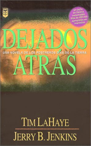 Dejados Atras: Una Novela de los Postreros Dias de la Tierra by Tim LaHaye, Jerry B. Jenkins