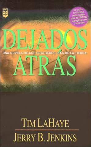 Dejados Atras: Una Novela de los Postreros Dias de la Tierra by Jerry B. Jenkins, Tim LaHaye