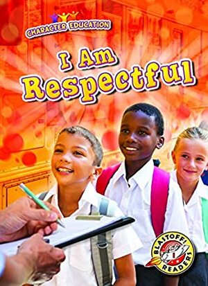 I Am Respectful (Character Education: Blastoff! Readers, Level 1) by Jenny Fretland VanVoorst