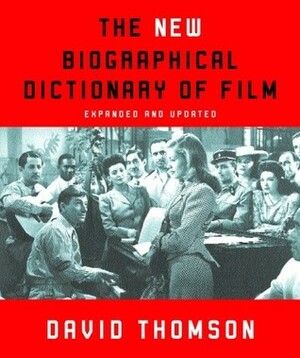 The New Biographical Dictionary of Film: Expanded and Updated by David Thomson