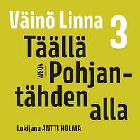 Täällä Pohjantähden alla 3 by Väinö Linna