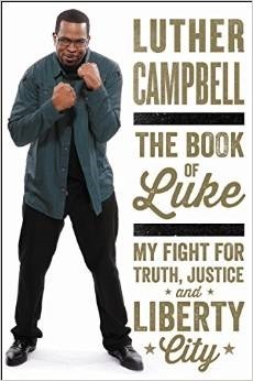 The Book of Luke: My Fight for Truth, Justice, and Liberty City by Luther Campbell, Tanner Colby