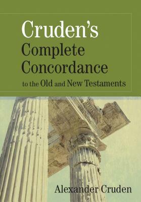Cruden's Complete Concordance to the Old and New Testaments by Alexander Cruden, A. Cruden