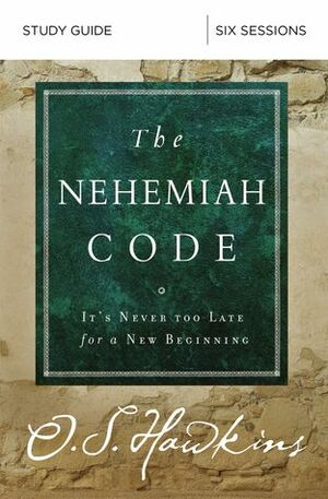 The Nehemiah Code Study Guide: It's Never Too Late for a New Beginning by O. S. Hawkins