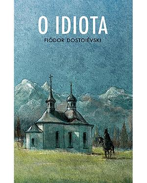 O idiota by Fyodor Dostoevsky