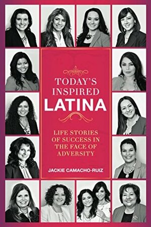 Today's Inspired Latina by Gabriela Rodil, Jacqueline Camacho-Ruiz, Edna Rodriquez, Luz Caro, Gabriela Reyna, Martha Romero, Yenia Pernett, Ingryd Lorenzana, Raiza Mendoza