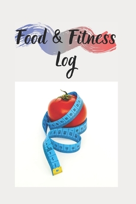 Food & Fitness Log: Keep Track Of Your Journey to Health by M. B