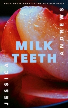 Milk Teeth by Jessica Andrews