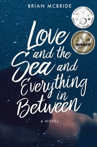 Love and the Sea and Everything in Between by Brian McBride