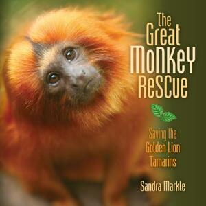 The Great Monkey Rescue: Saving the Golden Lion Tamarins by Sandra Markle