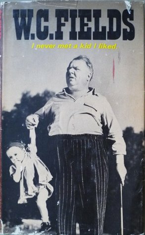 I Never Met a Kid I Liked by Paul Mason, W.C. Fields