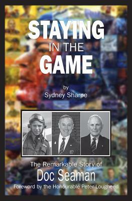 Staying in the Game: The Remarkable Story of Doc Seaman by Sydney Sharpe