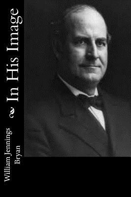 In His Image by William Jennings Bryan