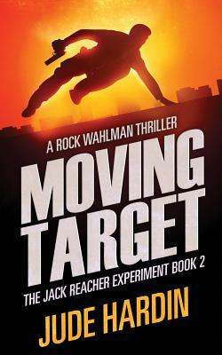Moving Target: The Jack Reacher Experiment Book 2 by Jude Hardin
