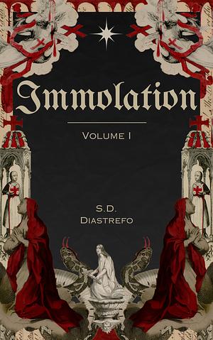 Immolation: Volume I by S.D. Diastrefo