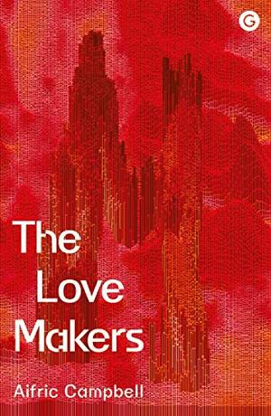 The Love Makers by Aifric Campbell