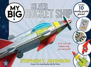 My Big Silver Rocket Ship by Stephen T. Johnson