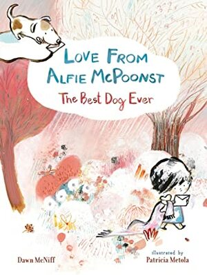 Love From Alfie McPoonst The Best Dog Ever by Patricia Metola, Dawn McNiff