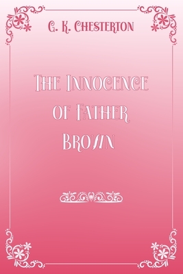 The Innocence of Father Brown: Pink & White Premium Elegance Edition by G.K. Chesterton