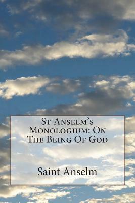 St Anselm's Monologium: On The Being Of God by Saint Anselm