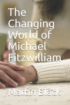 The Changing World of Michael Fitzwilliam by Martin Black