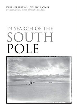 In search of the South Pole by Huw Lewis-Jones, Kari Herbert