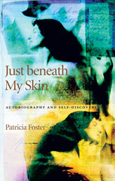 Just beneath My Skin: Autobiography and Self-Discovery by Patricia Foster