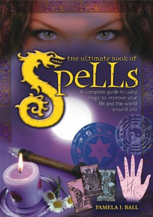 The Ultimate Book of Spells by Pamela Ball